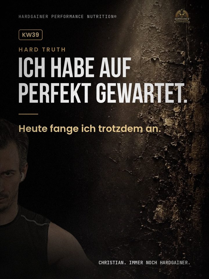 Hard Truth KW39: Ich habe auf perfekt gewartet. Heute fange ich trotzdem an.